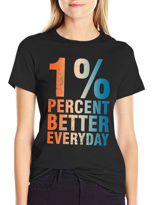 1 Percent Better Everyday Graphic T-Shirt